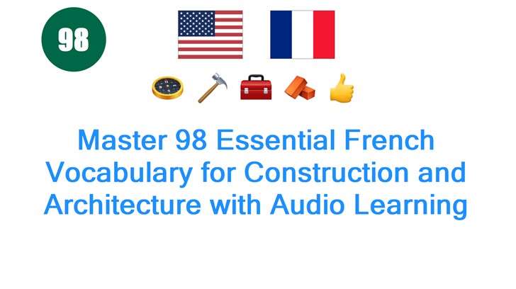 Master 98 Essential French Vocabulary for Construction and Architecture with Audio Learning